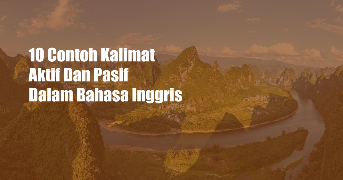 10 Contoh Kalimat Aktif Dan Pasif Dalam Bahasa Inggris