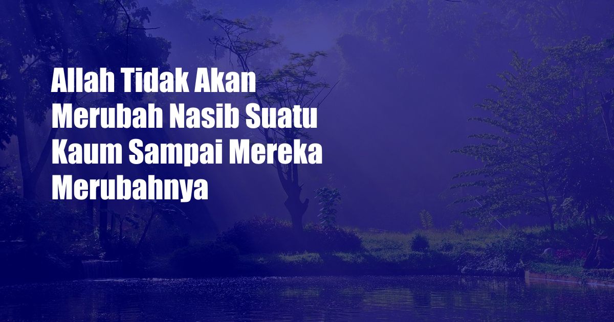 Allah Tidak Akan Merubah Nasib Suatu Kaum Sampai Mereka Merubahnya