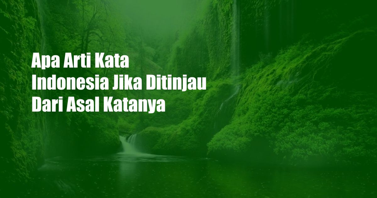 Apa Arti Kata Indonesia Jika Ditinjau Dari Asal Katanya