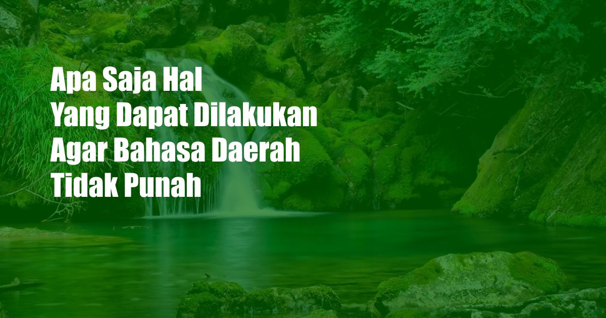 Apa Saja Hal Yang Dapat Dilakukan Agar Bahasa Daerah Tidak Punah