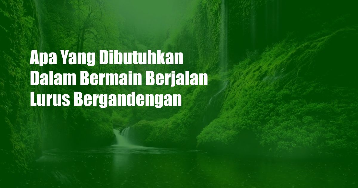 Apa Yang Dibutuhkan Dalam Bermain Berjalan Lurus Bergandengan