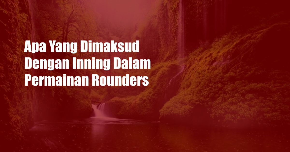 Apa Yang Dimaksud Dengan Inning Dalam Permainan Rounders