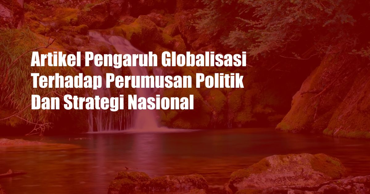 Artikel Pengaruh Globalisasi Terhadap Perumusan Politik Dan Strategi Nasional