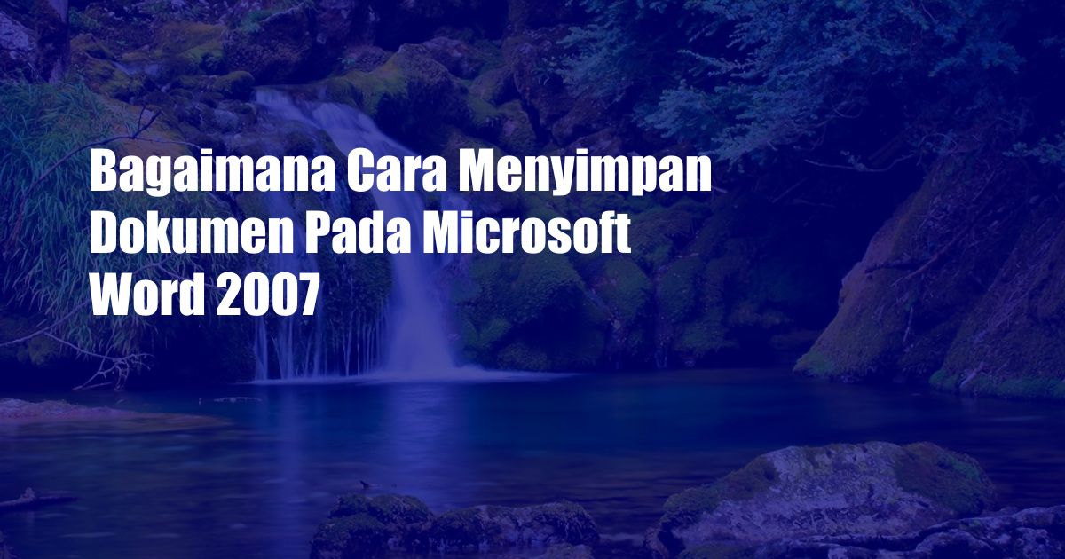 Bagaimana Cara Menyimpan Dokumen Pada Microsoft Word 2007