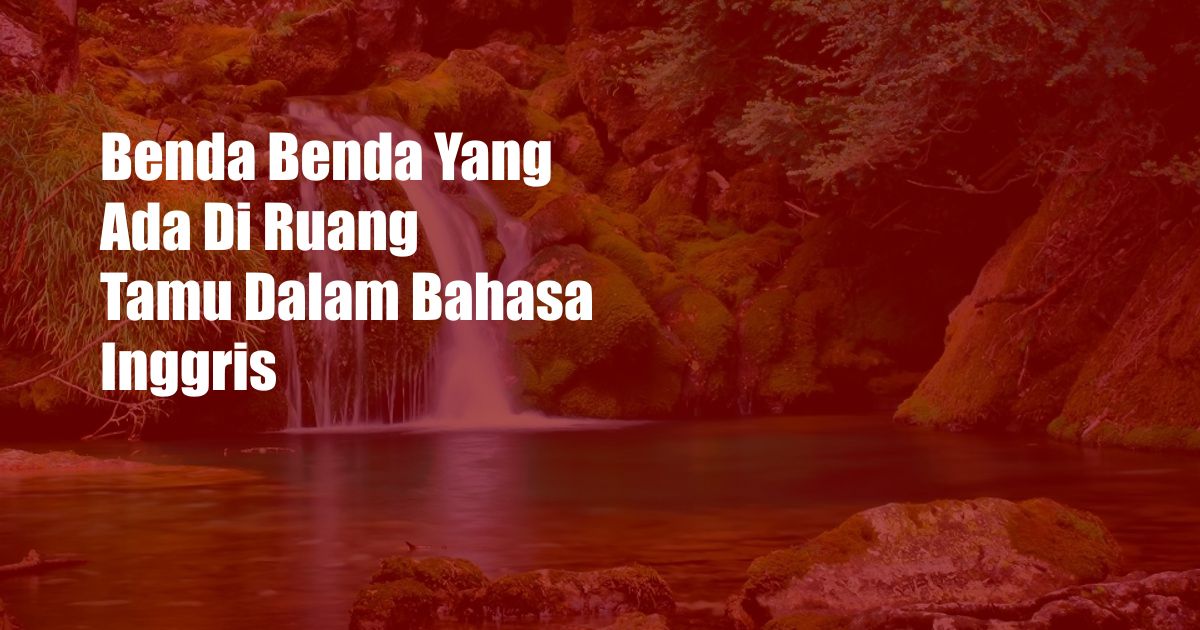 Benda Benda Yang Ada Di Ruang Tamu Dalam Bahasa Inggris