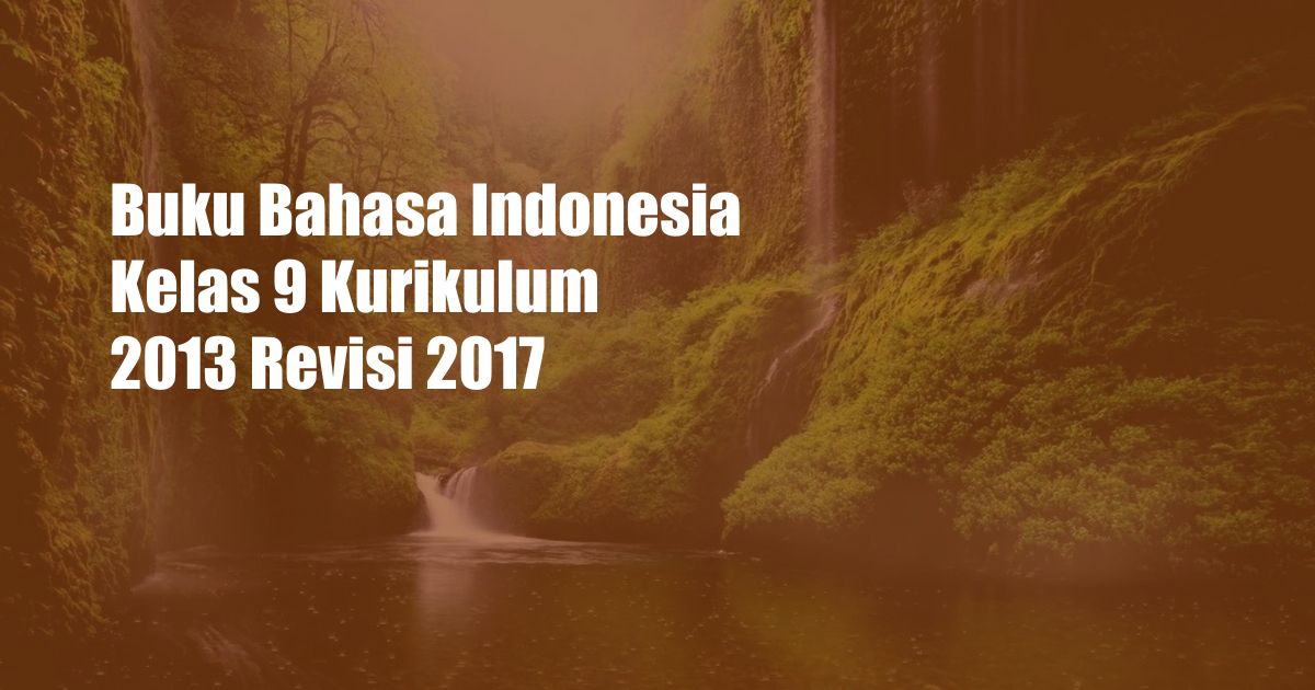 Buku Bahasa Indonesia Kelas 9 Kurikulum 2013 Revisi 2017