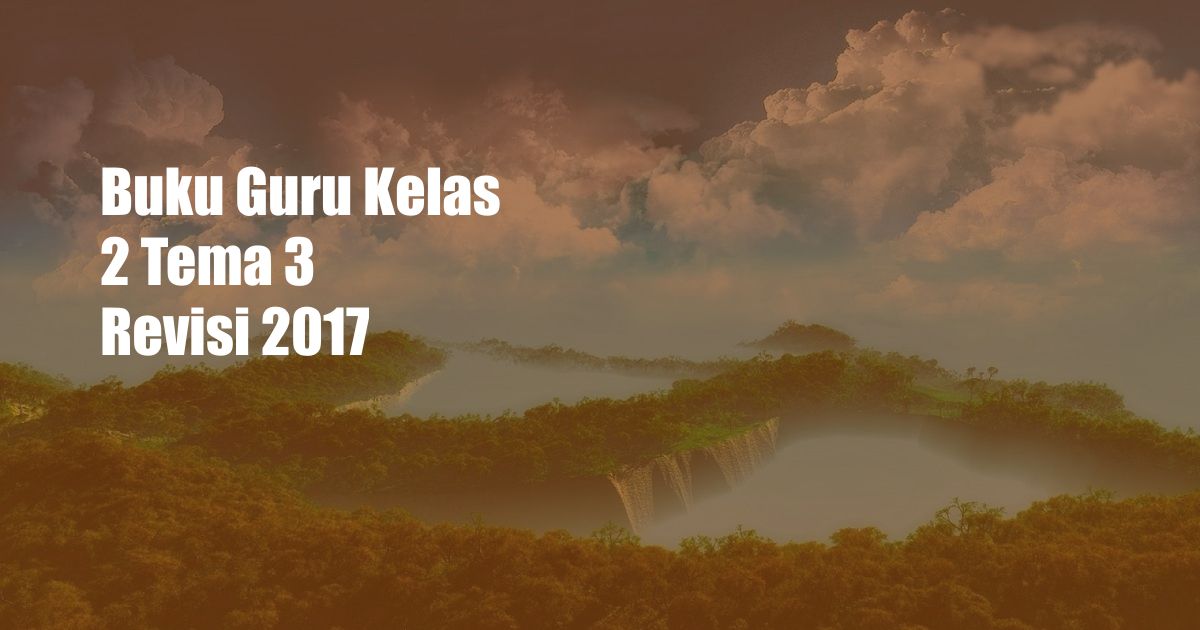 Buku Guru Kelas 2 Tema 3 Revisi 2017