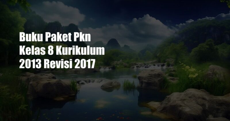 Buku Paket Pkn Kelas 8 Kurikulum 2013 Revisi 2017