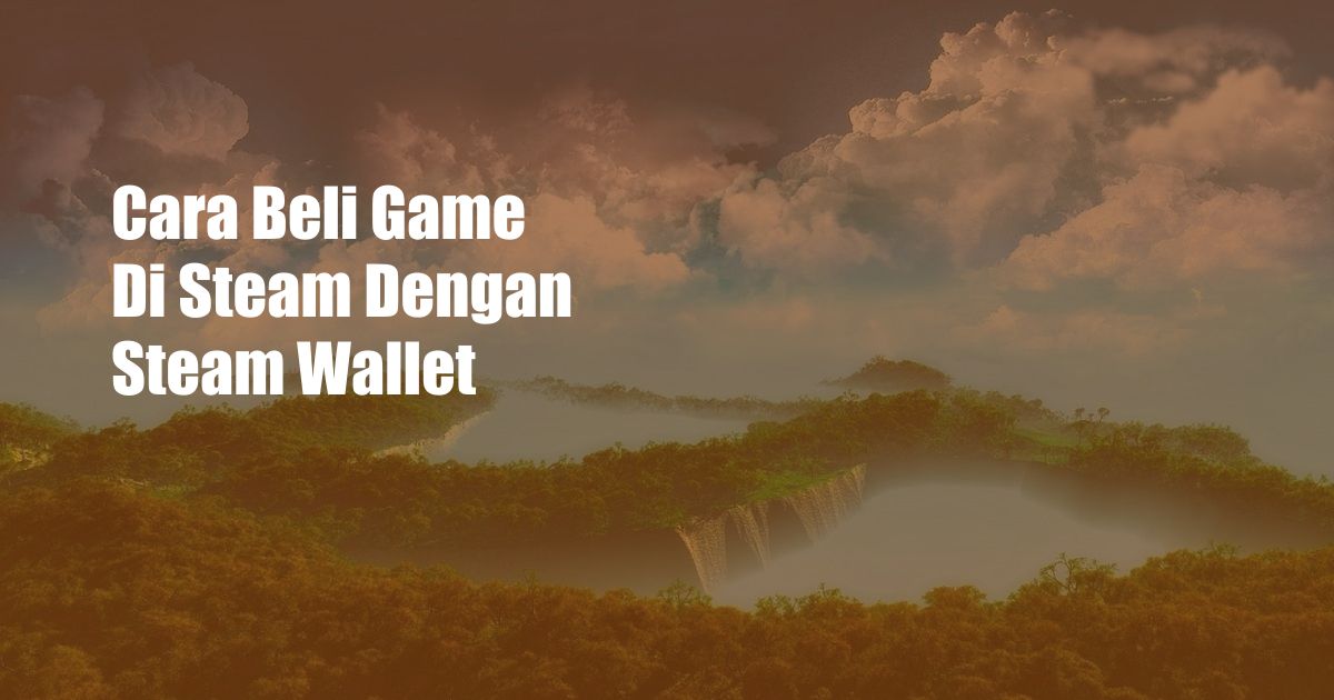 Cara Beli Game Di Steam Dengan Steam Wallet