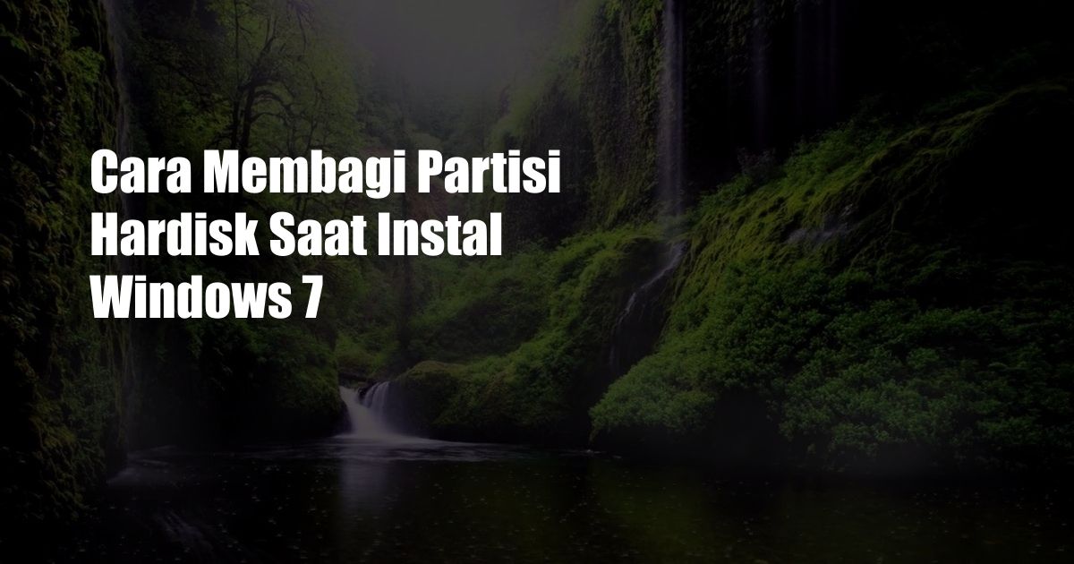 Cara Membagi Partisi Hardisk Saat Instal Windows 7