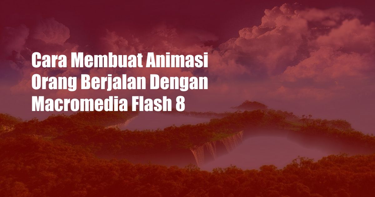 Cara Membuat Animasi Orang Berjalan Dengan Macromedia Flash 8