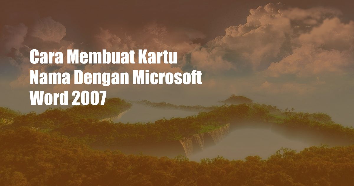 Cara Membuat Kartu Nama Dengan Microsoft Word 2007