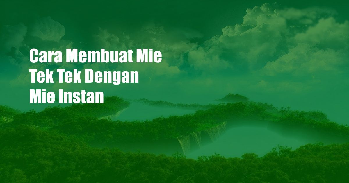 Cara Membuat Mie Tek Tek Dengan Mie Instan