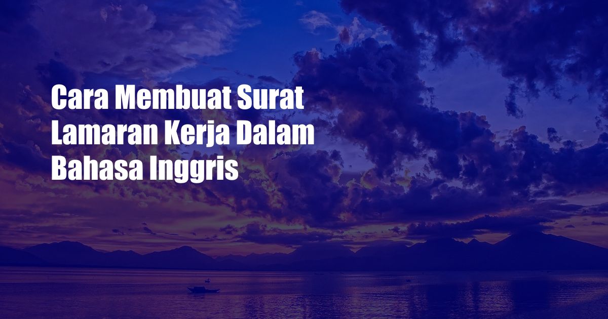 Cara Membuat Surat Lamaran Kerja Dalam Bahasa Inggris