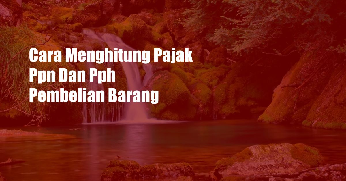 Cara Menghitung Pajak Ppn Dan Pph Pembelian Barang