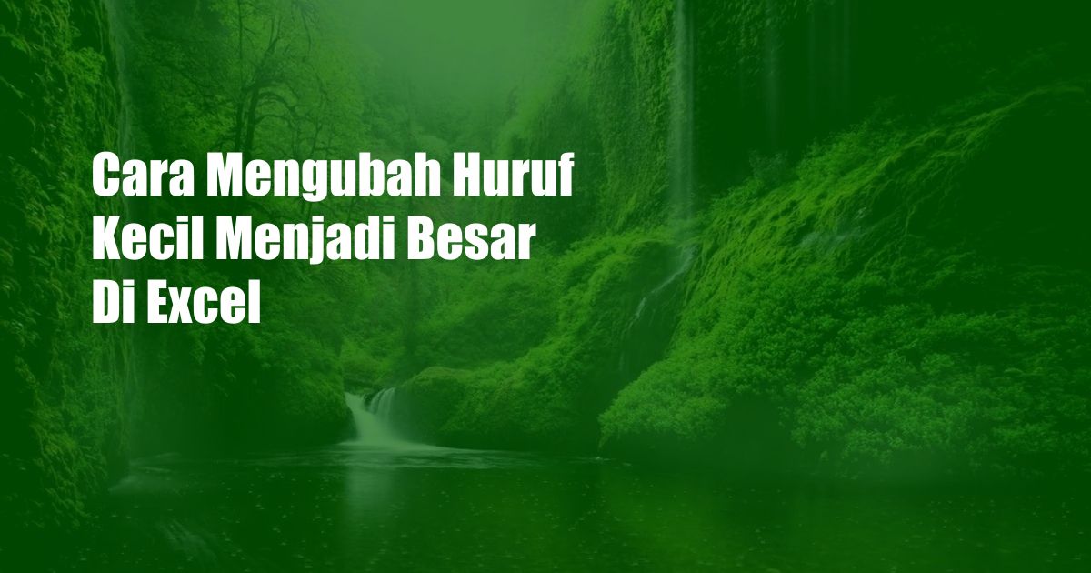 Cara Mengubah Huruf Kecil Menjadi Besar Di Excel