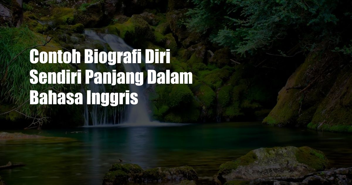 Contoh Biografi Diri Sendiri Panjang Dalam Bahasa Inggris