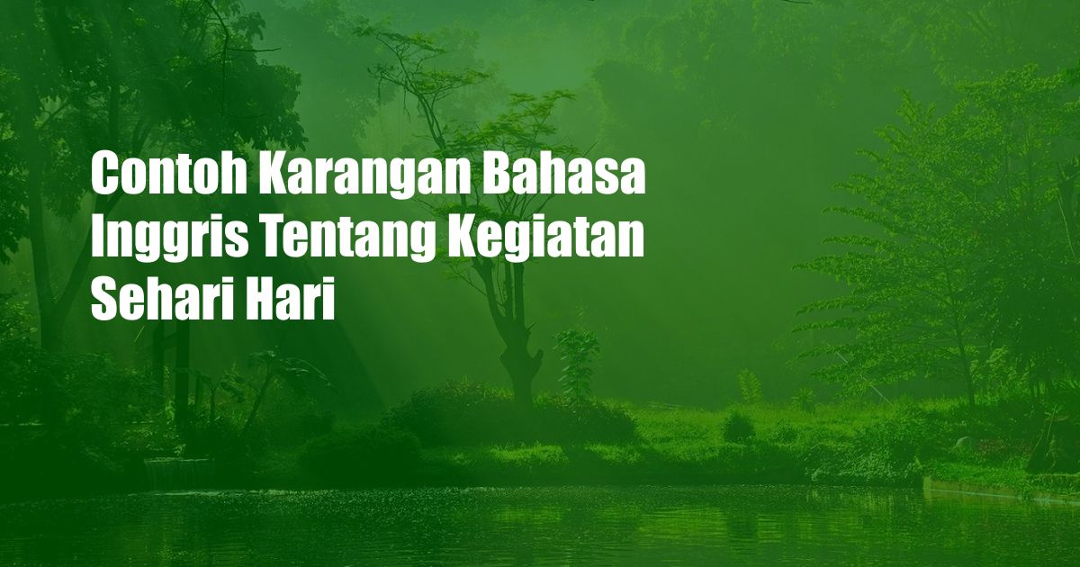 Contoh Karangan Bahasa Inggris Tentang Kegiatan Sehari Hari