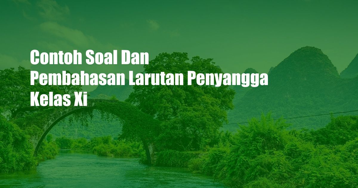 Contoh Soal Dan Pembahasan Larutan Penyangga Kelas Xi