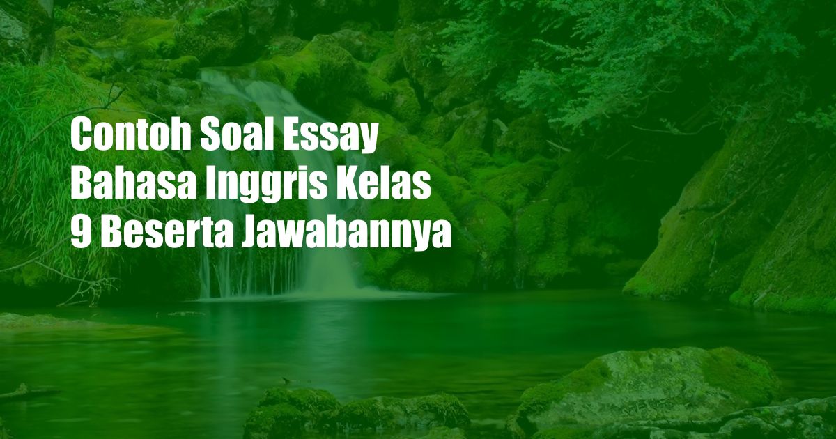 Contoh Soal Essay Bahasa Inggris Kelas 9 Beserta Jawabannya