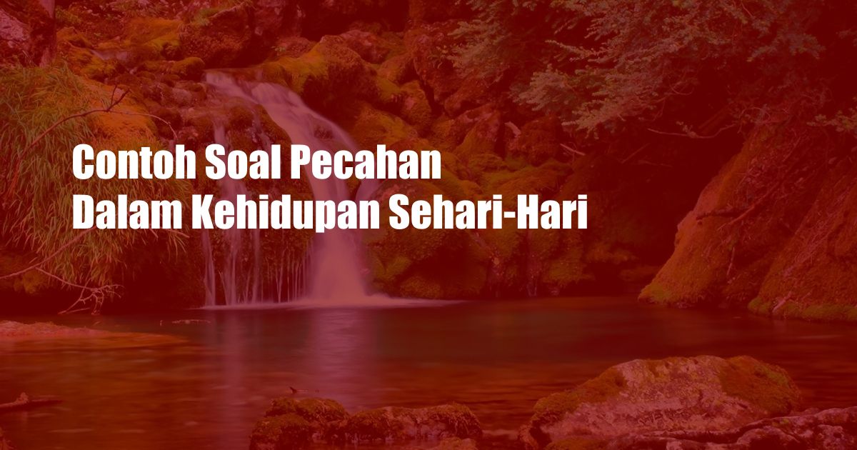 Contoh Soal Pecahan Dalam Kehidupan Sehari-Hari