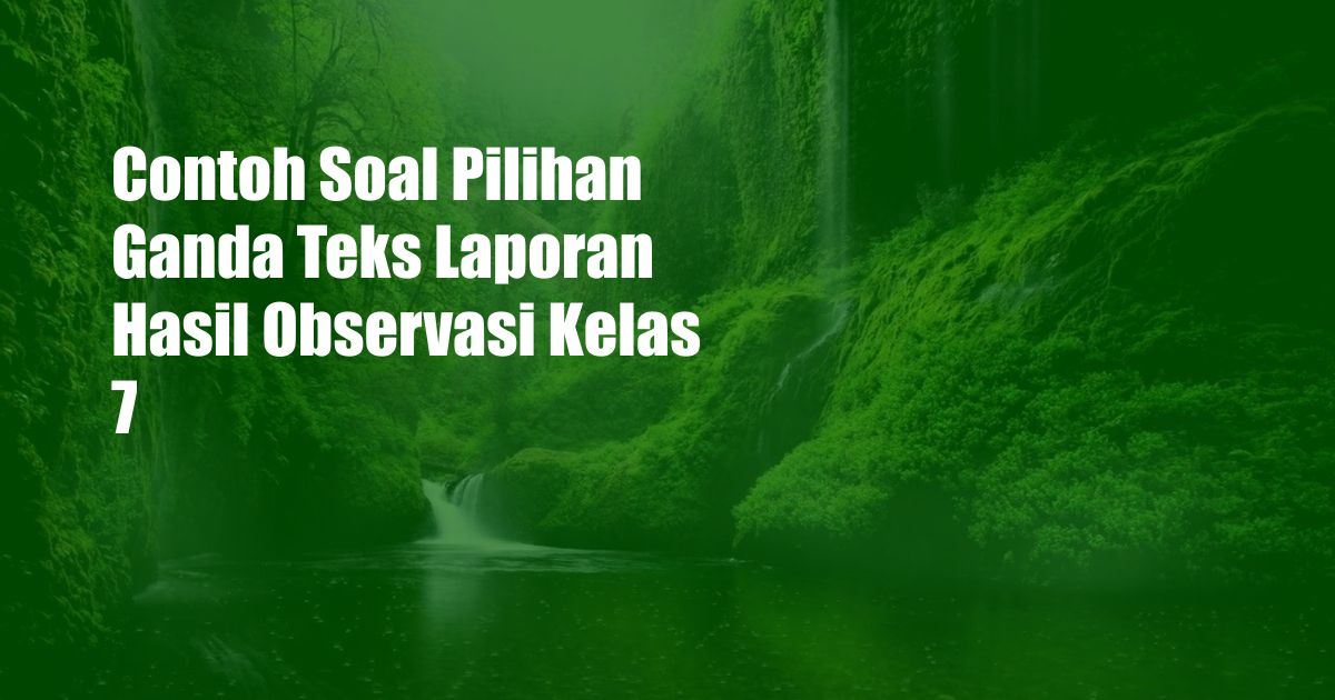 Contoh Soal Pilihan Ganda Teks Laporan Hasil Observasi Kelas 7