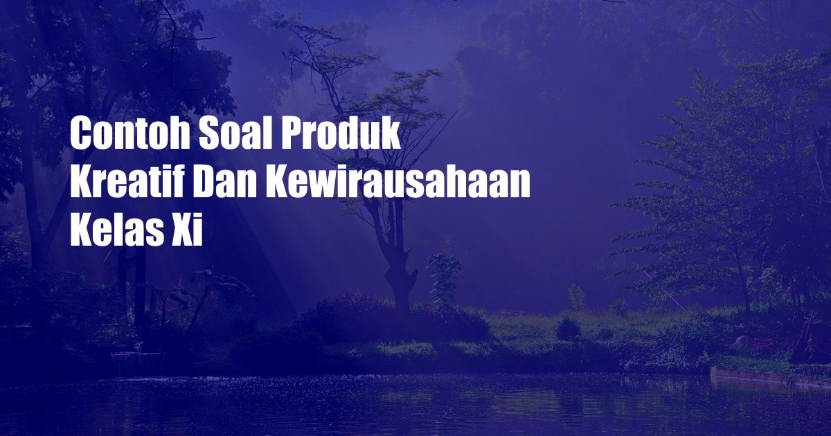 Contoh Soal Produk Kreatif Dan Kewirausahaan Kelas Xi