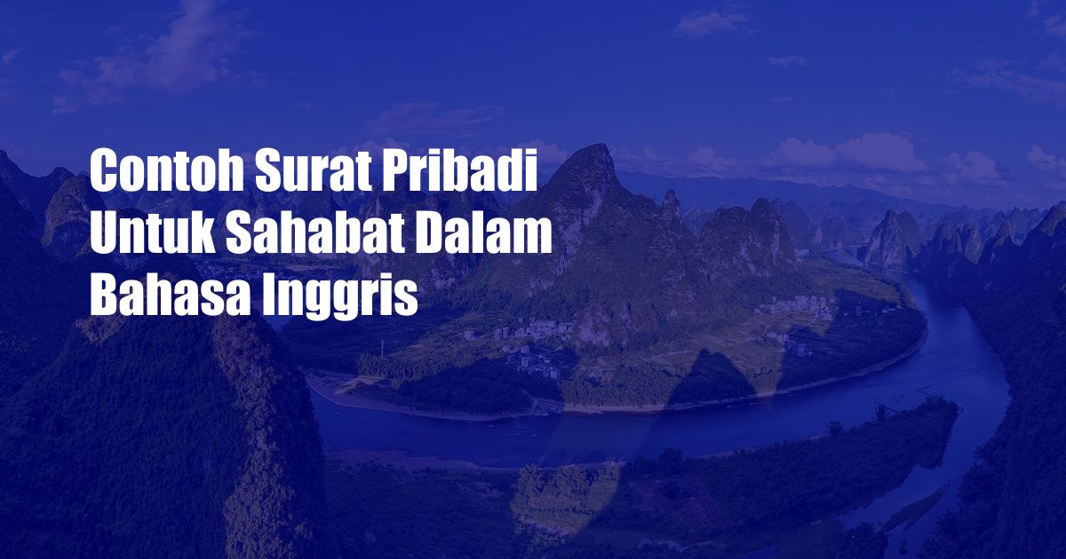 Contoh Surat Pribadi Untuk Sahabat Dalam Bahasa Inggris