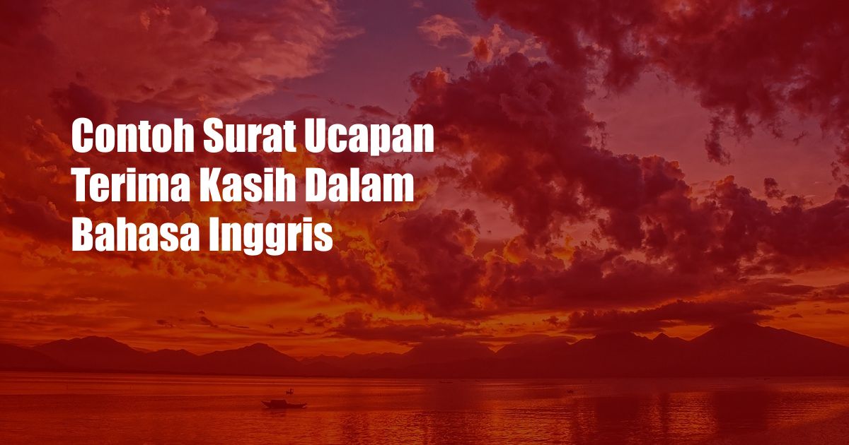 Contoh Surat Ucapan Terima Kasih Dalam Bahasa Inggris