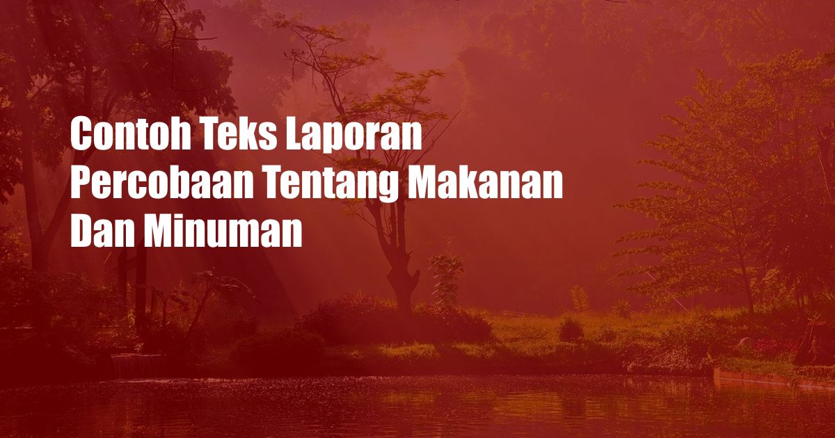 Contoh Teks Laporan Percobaan Tentang Makanan Dan Minuman