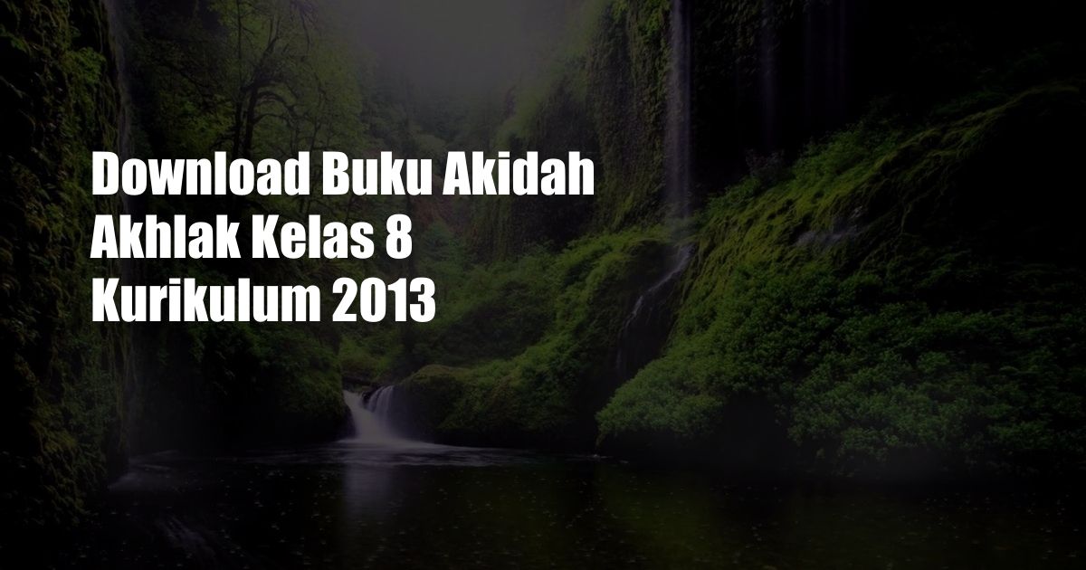 Download Buku Akidah Akhlak Kelas 8 Kurikulum 2013