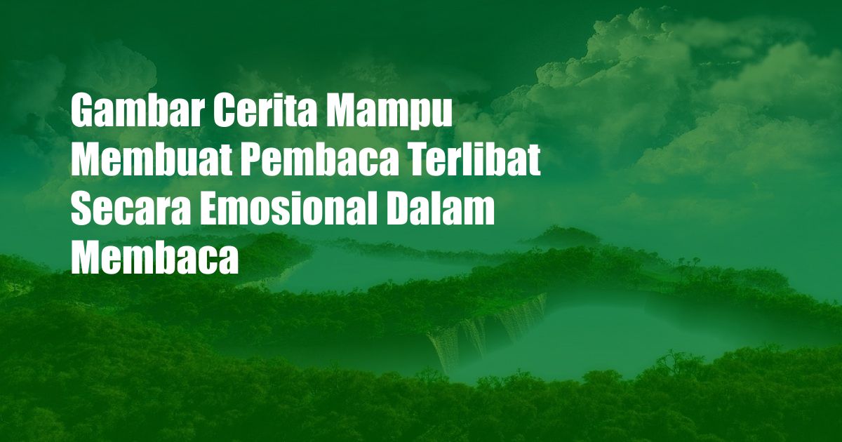 Gambar Cerita Mampu Membuat Pembaca Terlibat Secara Emosional Dalam Membaca