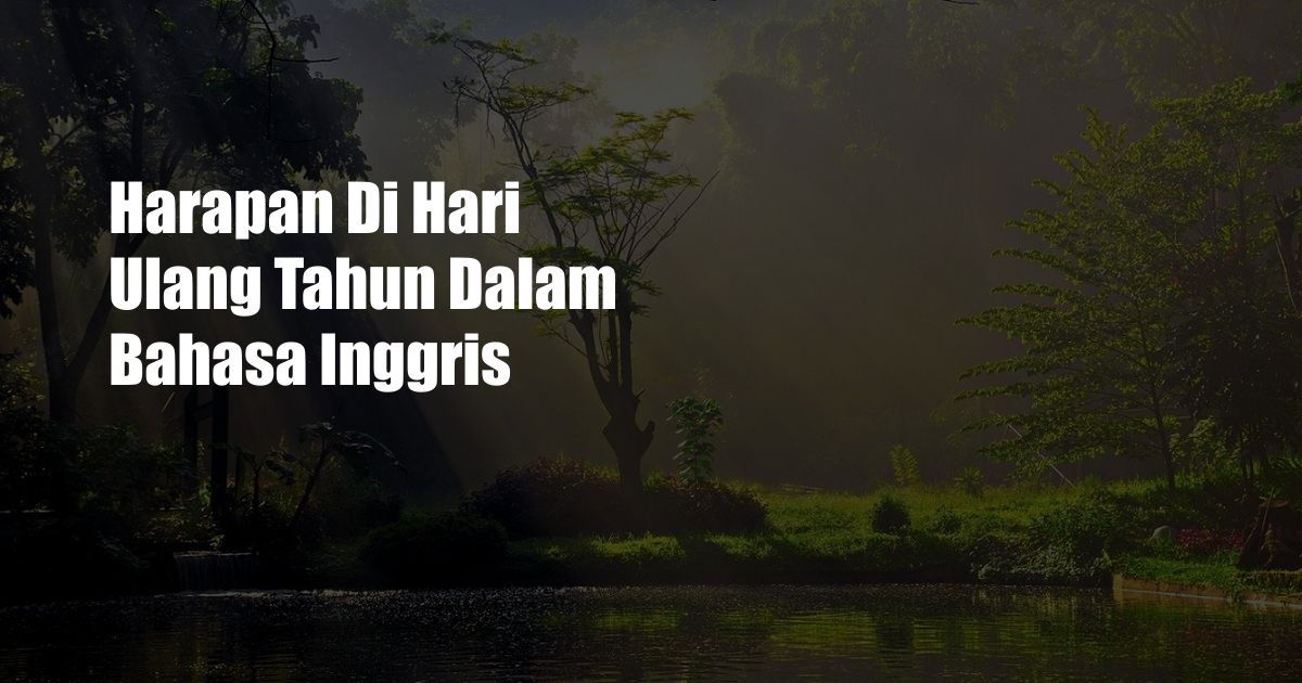 Harapan Di Hari Ulang Tahun Dalam Bahasa Inggris