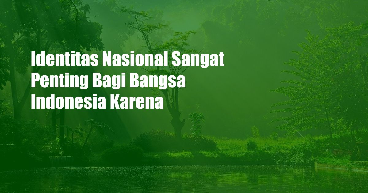 Identitas Nasional Sangat Penting Bagi Bangsa Indonesia Karena