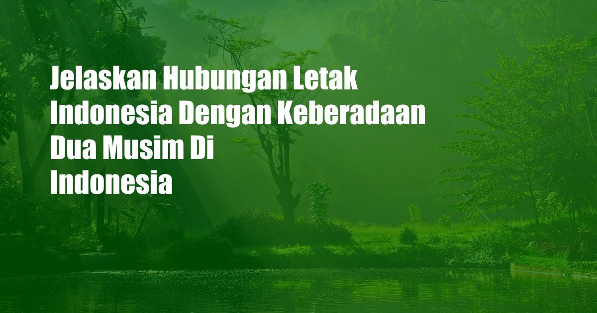 Jelaskan Hubungan Letak Indonesia Dengan Keberadaan Dua Musim Di Indonesia