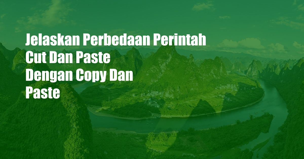 Jelaskan Perbedaan Perintah Cut Dan Paste Dengan Copy Dan Paste