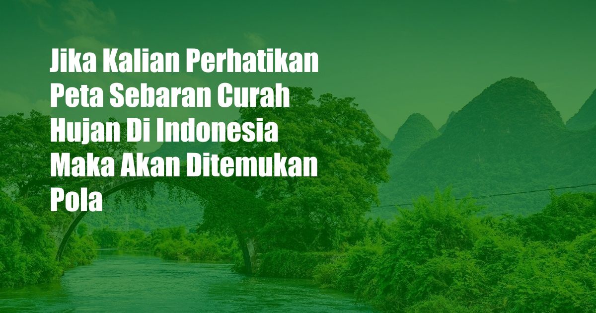 Jika Kalian Perhatikan Peta Sebaran Curah Hujan Di Indonesia Maka Akan Ditemukan Pola