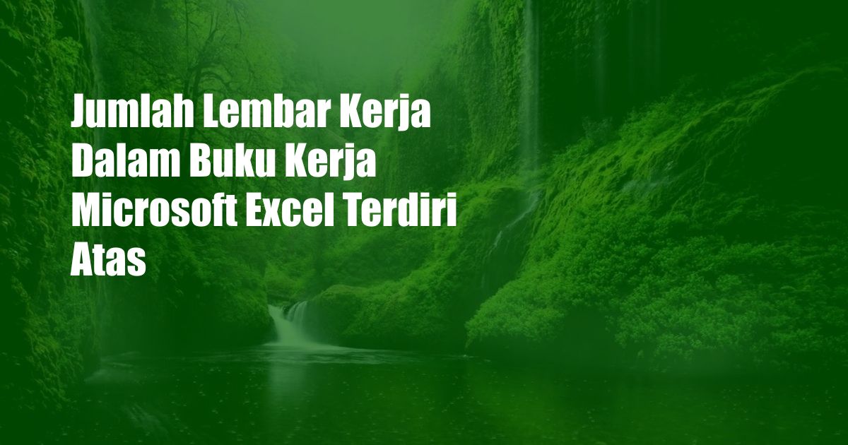 Jumlah Lembar Kerja Dalam Buku Kerja Microsoft Excel Terdiri Atas