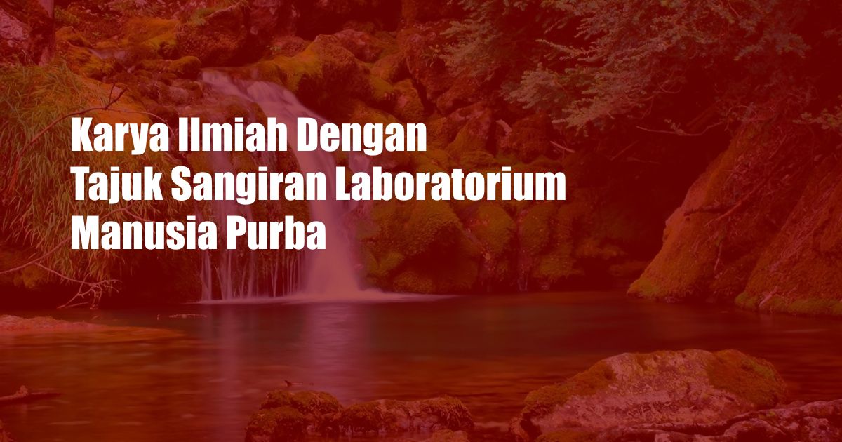 Karya Ilmiah Dengan Tajuk Sangiran Laboratorium Manusia Purba