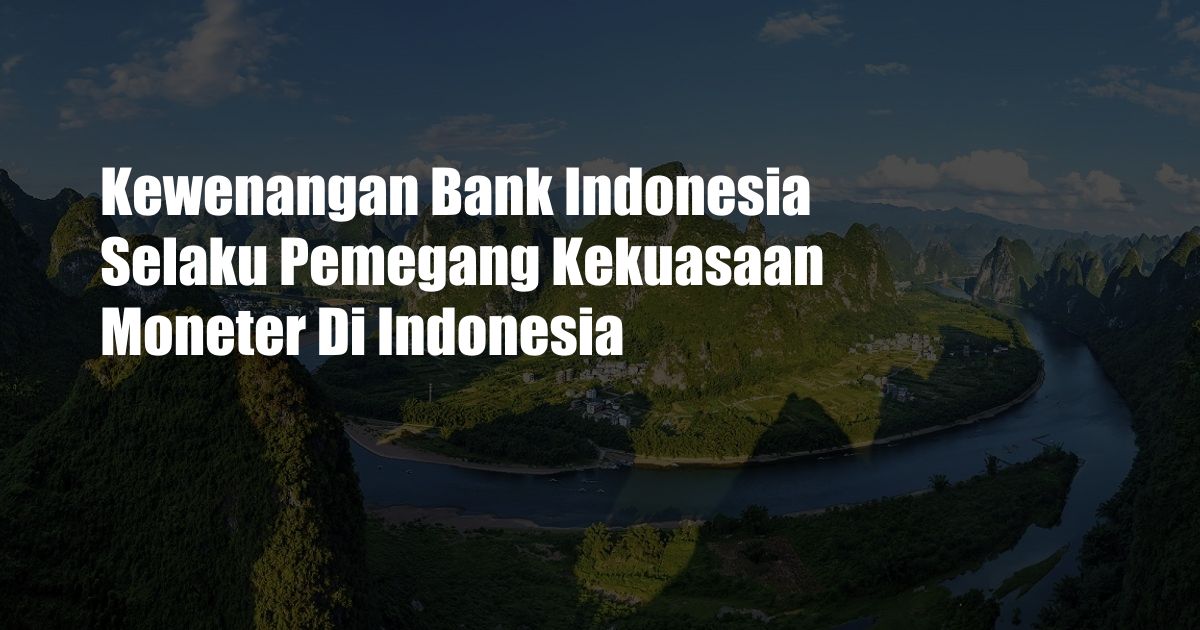 Kewenangan Bank Indonesia Selaku Pemegang Kekuasaan Moneter Di Indonesia