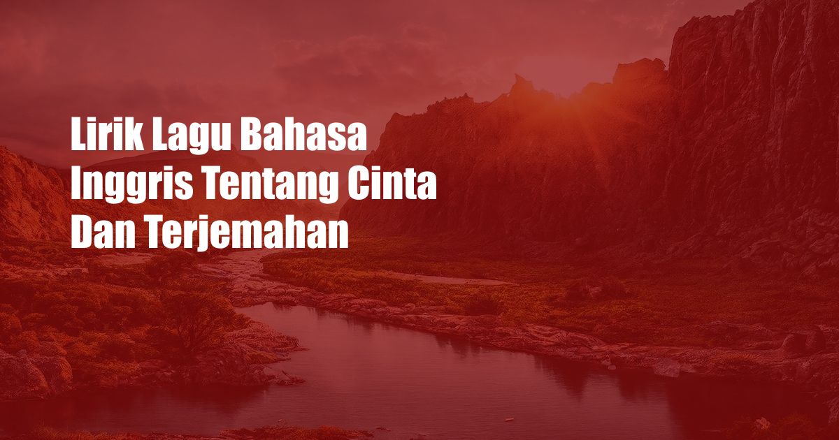 Lirik Lagu Bahasa Inggris Tentang Cinta Dan Terjemahan