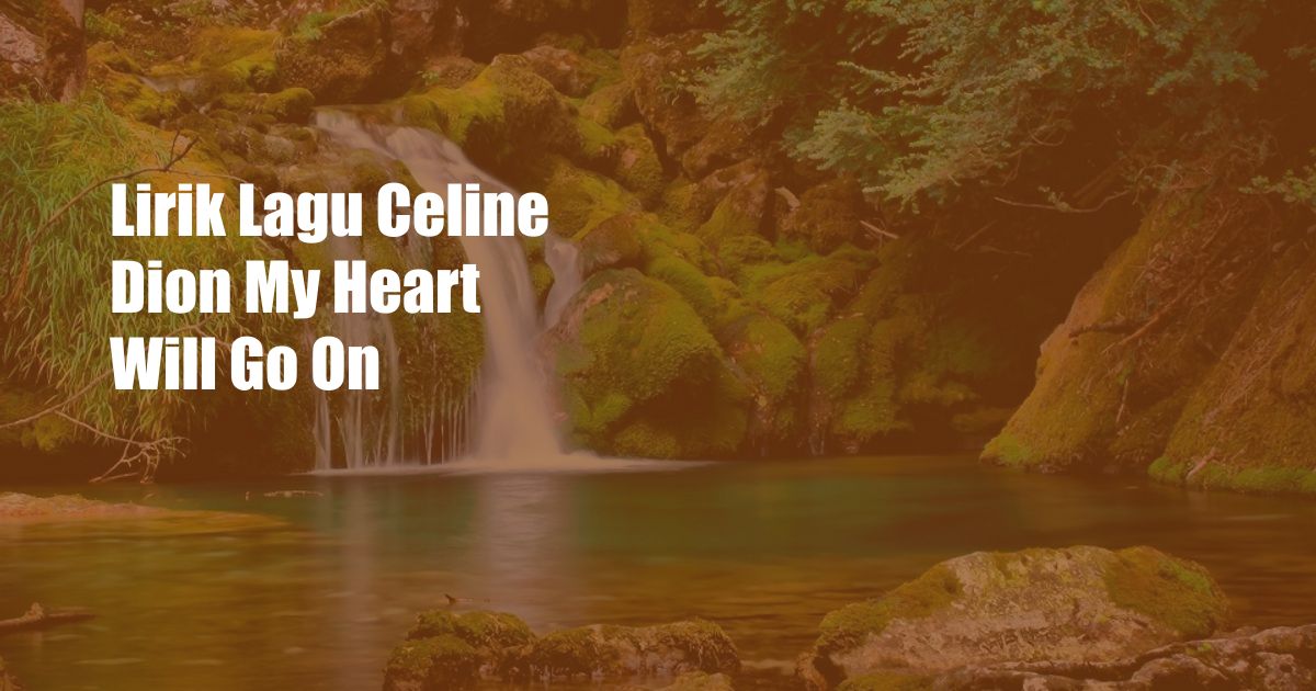 Lirik Lagu Celine Dion My Heart Will Go On