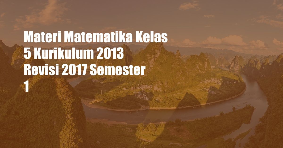 Materi Matematika Kelas 5 Kurikulum 2013 Revisi 2017 Semester 1