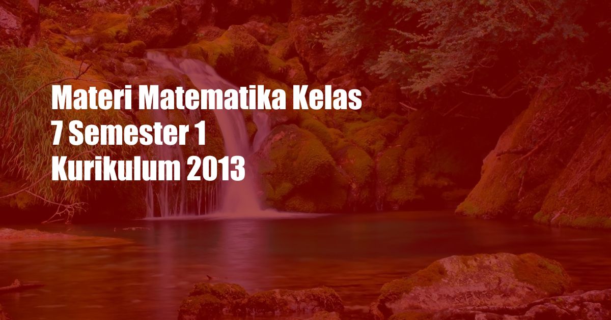 Materi Matematika Kelas 7 Semester 1 Kurikulum 2013