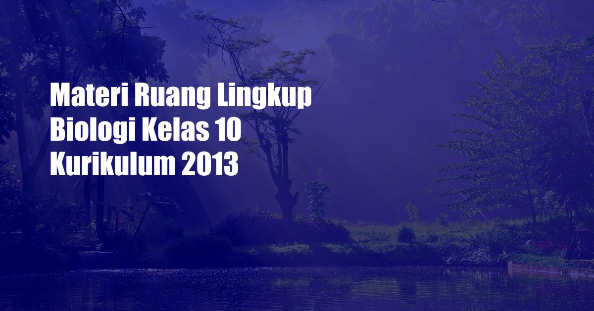 Materi Ruang Lingkup Biologi Kelas 10 Kurikulum 2013