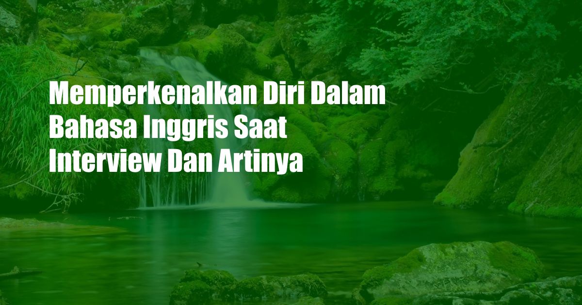 Memperkenalkan Diri Dalam Bahasa Inggris Saat Interview Dan Artinya