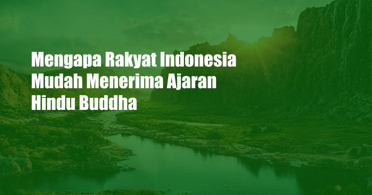 Mengapa Rakyat Indonesia Mudah Menerima Ajaran Hindu Buddha