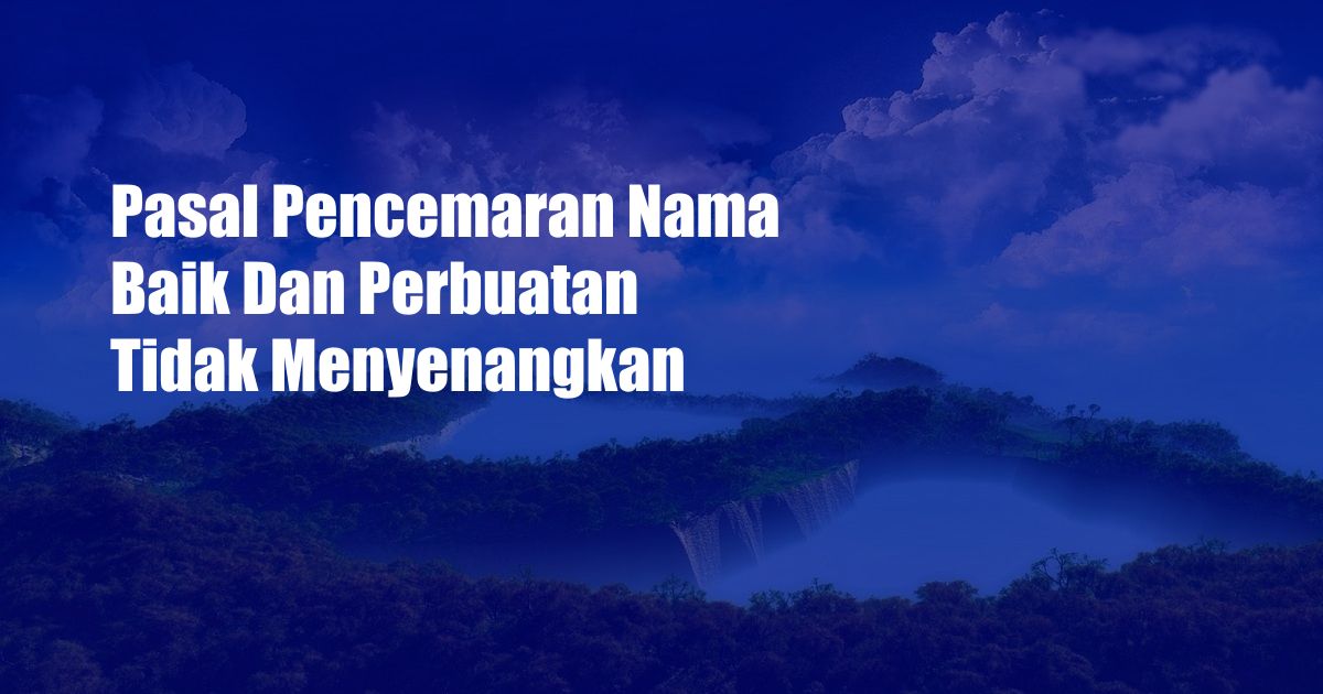 Pasal Pencemaran Nama Baik Dan Perbuatan Tidak Menyenangkan