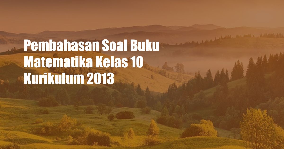 Pembahasan Soal Buku Matematika Kelas 10 Kurikulum 2013