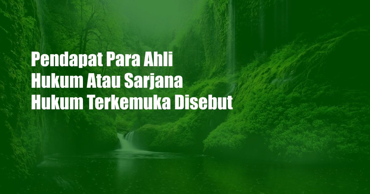 Pendapat Para Ahli Hukum Atau Sarjana Hukum Terkemuka Disebut